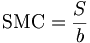 \mbox{SMC} = \frac{S}{b}